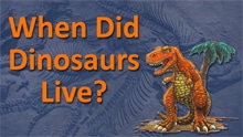When Did Dinosaurs Live?