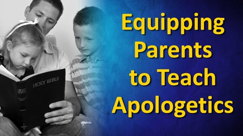 Equipping Parents to Teach Apologetics