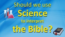Should we use science to interpret the Bible?